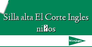 Comprar  &#160Silla alta El Corte Ingles niños