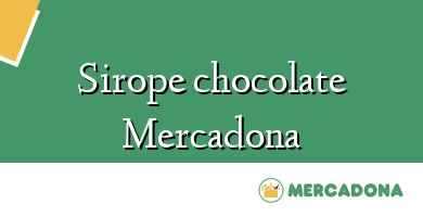 Comprar  &#160Sirope chocolate Mercadona