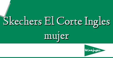 Comprar  &#160Skechers El Corte Ingles mujer