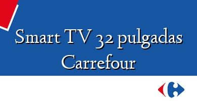 Comprar  &#160Smart TV 32 pulgadas Carrefour
