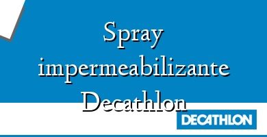 Comprar  &#160Spray impermeabilizante Decathlon