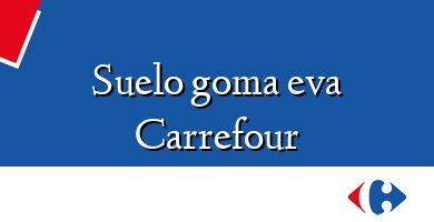 Comprar  &#160Suelo goma eva Carrefour