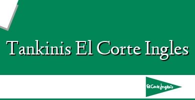 Comprar  &#160Tankinis El Corte Ingles