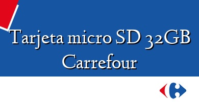 Comprar  &#160Tarjeta micro SD 32GB Carrefour