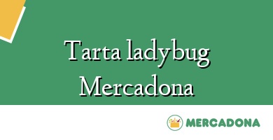 Comprar  &#160Tarta ladybug Mercadona