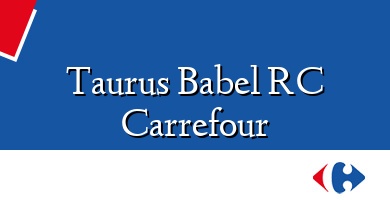 Comprar  &#160Taurus Babel RC Carrefour
