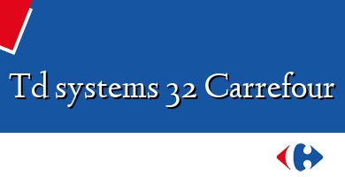 Comprar  &#160Td systems 32 Carrefour