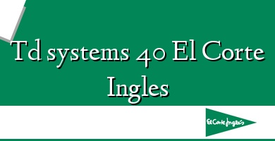 Comprar  &#160Td systems 40 El Corte Ingles