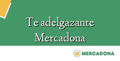 Comprar  &#160Te adelgazante Mercadona