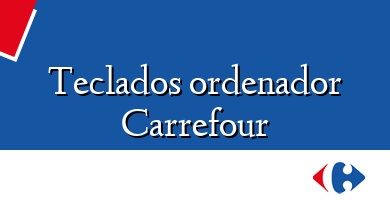 Comprar  &#160Teclados ordenador Carrefour