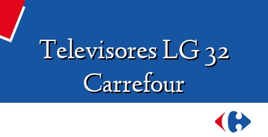 Comprar  &#160Televisores LG 32 Carrefour