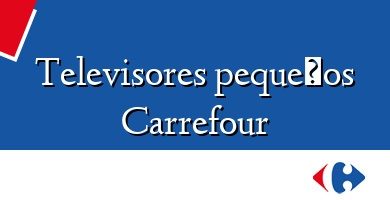 Comprar  &#160Televisores pequeños Carrefour