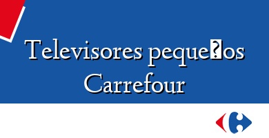 Comprar  &#160Televisores pequeños Carrefour