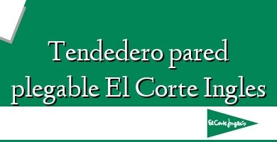 Comprar  &#160Tendedero pared plegable El Corte Ingles