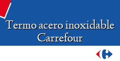 Comprar  &#160Termo acero inoxidable Carrefour