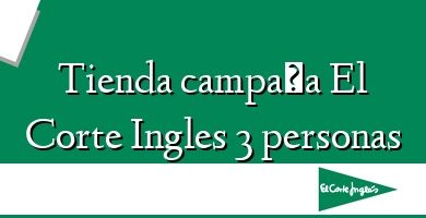 Comprar  &#160Tienda campaña El Corte Ingles 3 personas