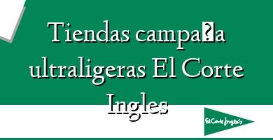 Comprar  &#160Tiendas campaña ultraligeras El Corte Ingles