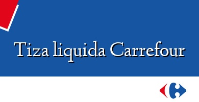 Comprar  &#160Tiza liquida Carrefour