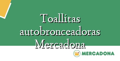 Comprar  &#160Toallitas autobronceadoras Mercadona