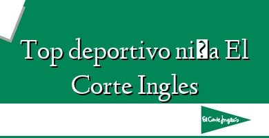 Comprar  &#160Top deportivo niña El Corte Ingles