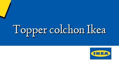 Comprar  &#160Topper colchon Ikea