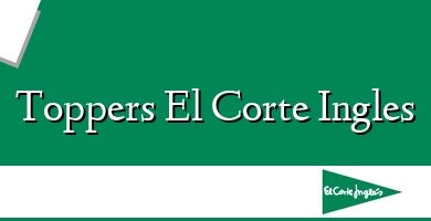 Comprar  &#160Toppers El Corte Ingles