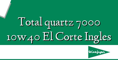 Comprar  &#160Total quartz 7000 10w40 El Corte Ingles
