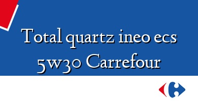 Comprar  &#160Total quartz ineo ecs 5w30 Carrefour