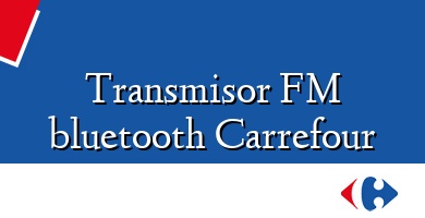 Comprar  &#160Transmisor FM bluetooth Carrefour