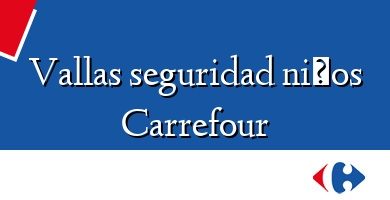 Comprar  &#160Vallas seguridad niños Carrefour