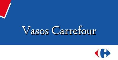 Comprar  &#160Vasos Carrefour