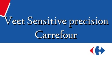 Comprar  &#160Veet Sensitive precision Carrefour