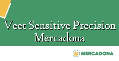 Comprar  &#160Veet Sensitive Precision Mercadona