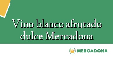 Comprar  &#160Vino blanco afrutado dulce Mercadona