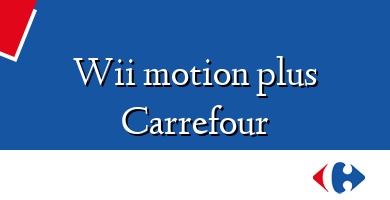 Comprar  &#160Wii motion plus Carrefour