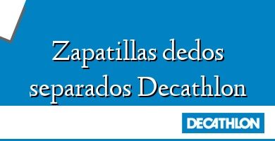 Comprar  &#160Zapatillas dedos separados Decathlon