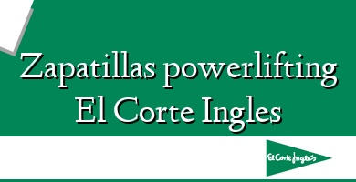 Comprar  &#160Zapatillas powerlifting El Corte Ingles