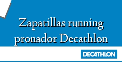Comprar  &#160Zapatillas running pronador Decathlon